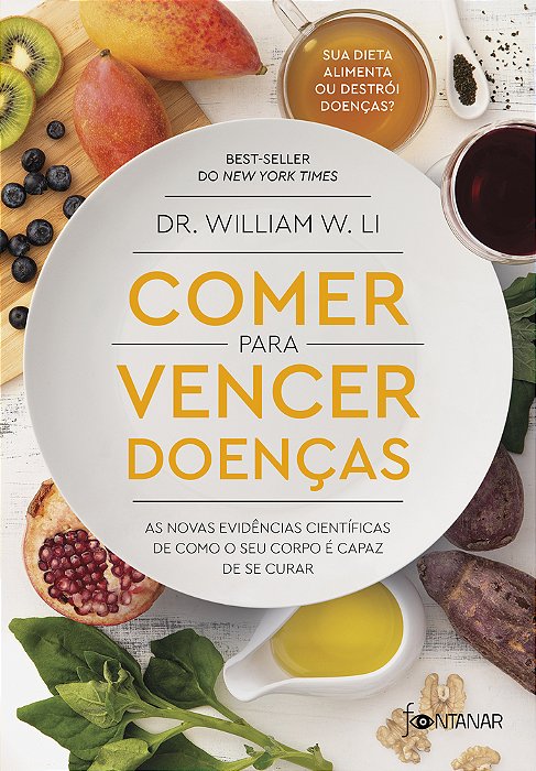 Comer Para Vencer Doenças As Novas Evidências Científicas De Como O Seu Corpo É Capaz De Se Curar