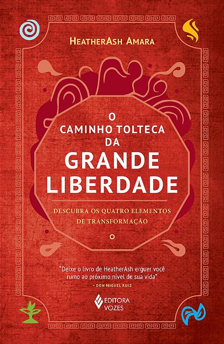 O Caminho Tolteca Da Grande Liberdade Descubra Os Quatro Elementos De Transformação