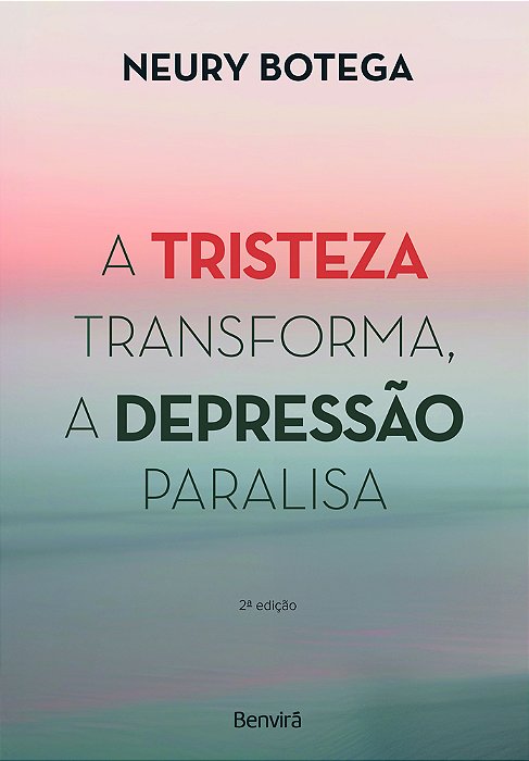A Tristeza Transforma A Depressão Paralisa - 2ª Edição 2024