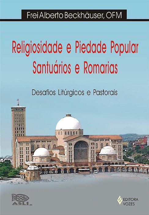 Religiosidade E Piedade Popular, Santuários E Romarias Desafios Litúrgicos E Pastorais