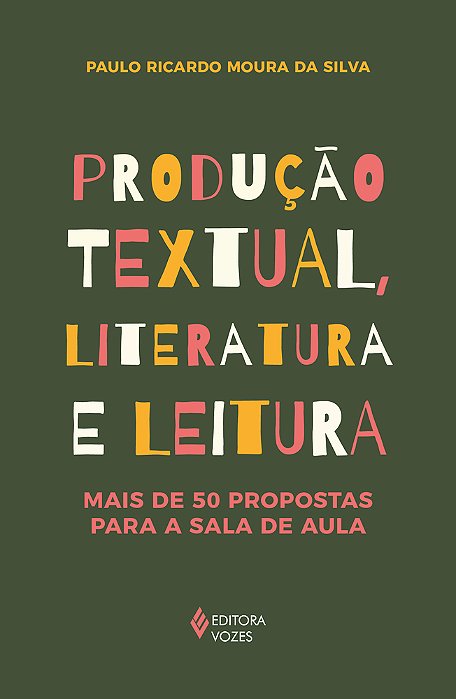 Produção Textual, Literatura E Leitura Mais De 50 Propostas Para A Sala De Aula