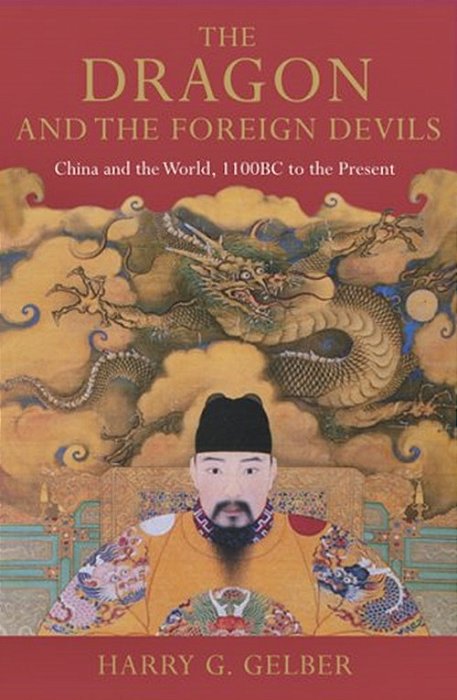 Dragon And The Foreign Devils: China And The World, 1100 Bc To The Present