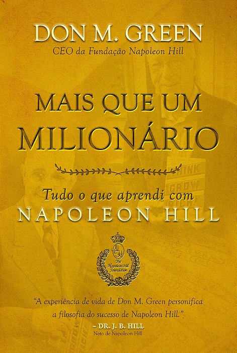 Mais Que Um Milionário Tudo O Que Aprendi Com Napoleon Hill
