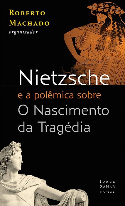 Nietzsche E A Polêmica Sobre O Nascimento Da Tragédia