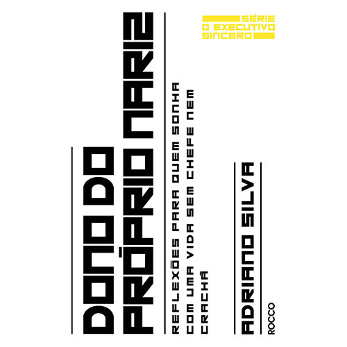 Dono Do Próprio Nariz Reflexões Para Quem Sonha Com Uma Vida Sem Chefe Nem Crachá