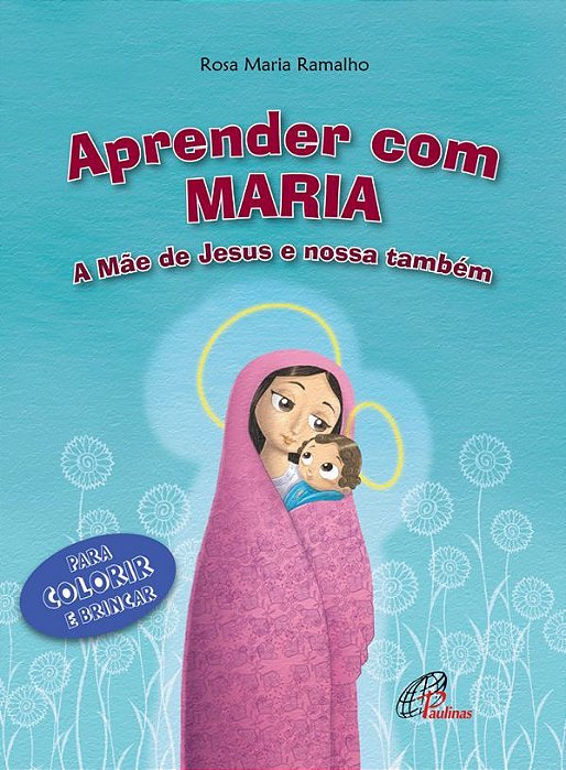 Aprender Com Maria A Mãe De Jesus E Nossa Também