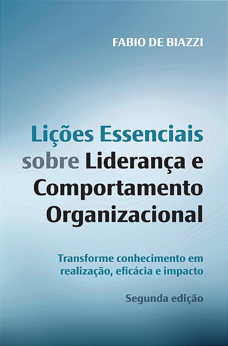 Lições Essenciais Sobre Liderança Transforme Conhecimento Em Realização, Eficácia E Impacto
