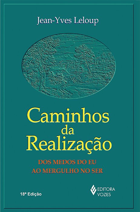 Caminhos Da Realização Dos Medos Do Eu Ao Mergulho No Ser