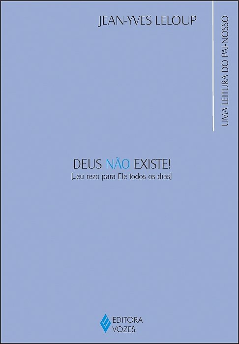 Deus Não Existe!... Eu Rezo Para Ele Todos Os Dias Uma Leitura Do Pai-Nosso
