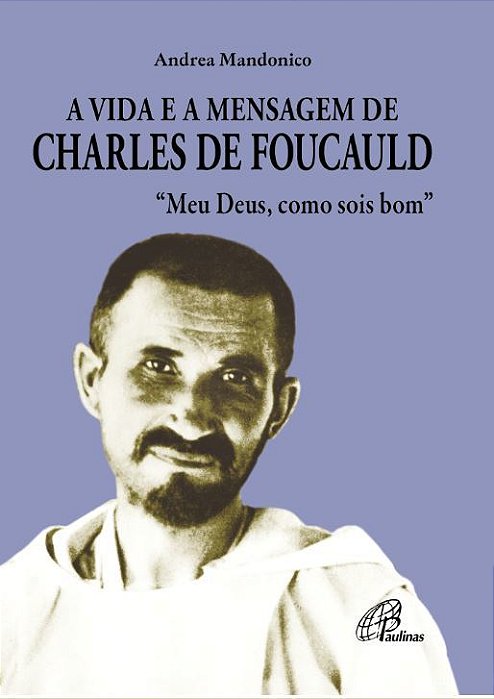 A Vida E A Mensagem De Charles De Foucauld Meu Deus, Como Sois Bom