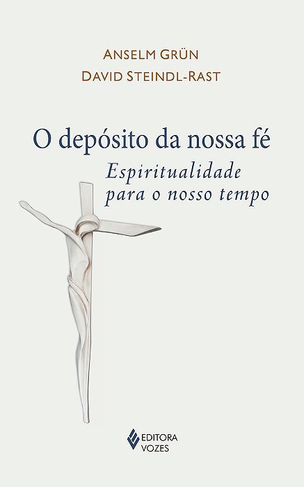 O Depósito Da Nossa Fé Espiritualidade Para O Nosso Tempo
