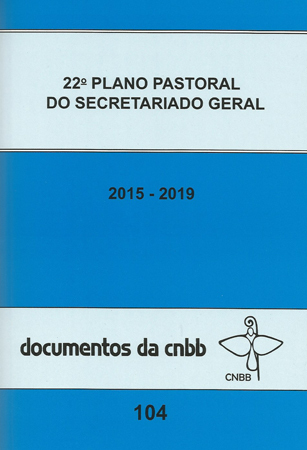 22º Plano Pastoral Do Secretariado Geral 2015-2019 - Doc 104 Cnbb
