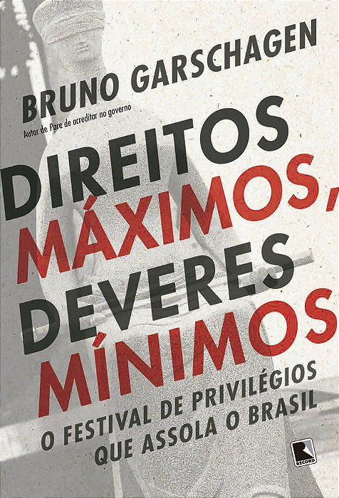 Direitos Máximos, Deveres Mínimos O Festival De Privilégios Que Assola O Brasil