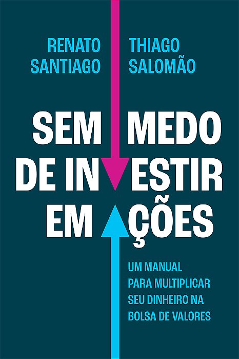 Sem Medo De Investir Em Ações Um Manual Para Multiplicar Seu Dinheiro Na Bolsa De Valores