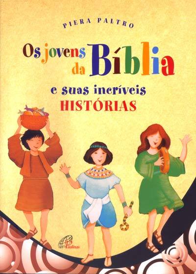 Os Jovens Da Bíblia E Suas Incríveis Histórias