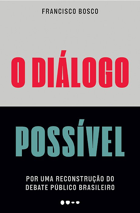 O Diálogo Possível Por Uma Reconstrução Do Debate Público Brasileiro