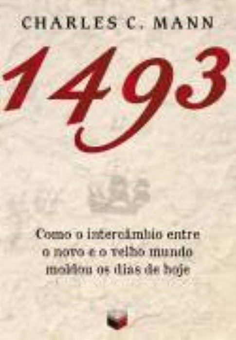 1493: Como O Intercâmbio Entre O Novo E O Velho Mundo Moldou Os Dias De Hoje