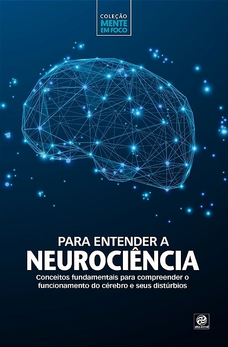 Coleção Mente Em Foco – Para Entender A Neurociência Conceitos Fundamentais Para Compreender O Funcionamento Do Cérebro E Seus Distúrbios
