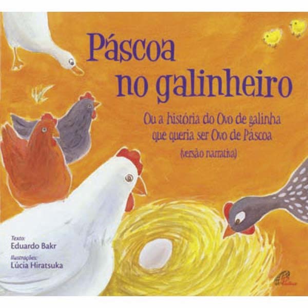 Páscoa No Galinheiro Ou A História Do Ovo De Galinha Que Queria Ser Ovo De Páscoa