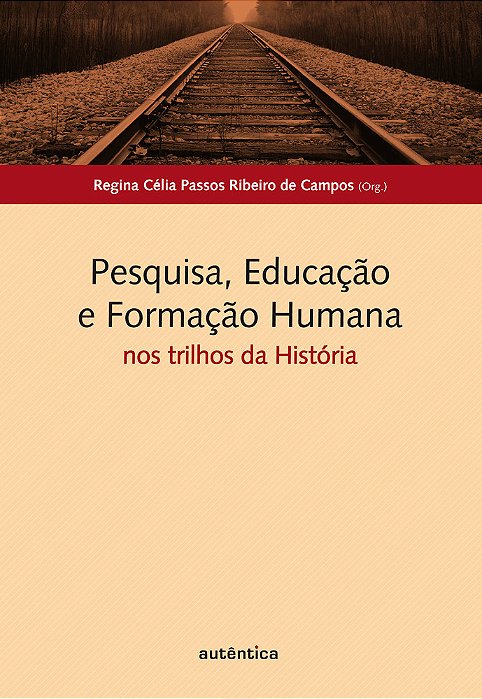 Pesquisa, Educação E Formação Humana Nos Trilhos Da História