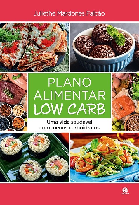 Plano Alimentar Low Carb Uma Vida Saudável Com Menos Carboidratos