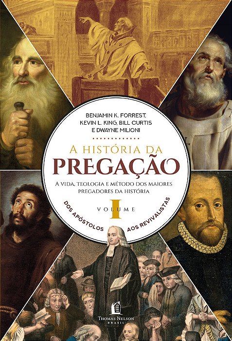 A História Da Pregação (Volume 1) Dos Apóstolos Aos Revivalistas