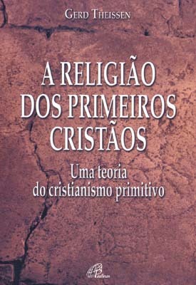 A Religião Dos Primeiros Cristãos Uma Teoria Do Cristianismo Primitivo