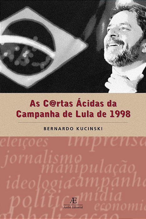 As Cartas Ácidas Da Campanha De Lula De 1998