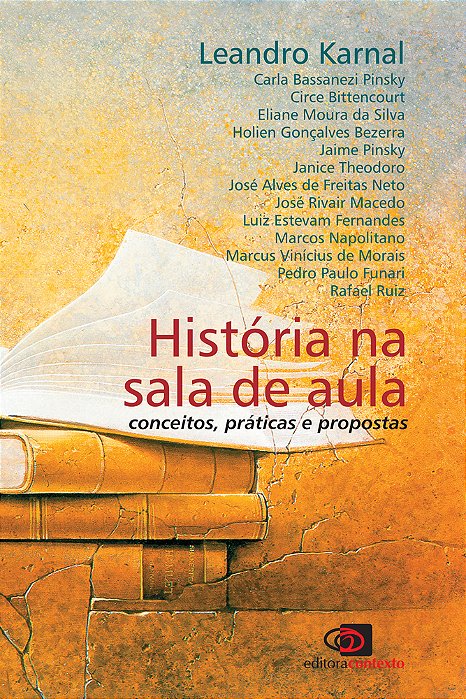 História Na Sala De Aula: Conceitos, Praticas E Propostas