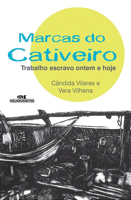 Marcas Do Cativeiro – Trabalho Escravo Ontem E Hoje