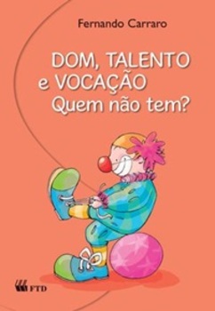Dom, Talento E Vocação. Quem Não Tem?
