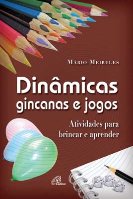 Dinâmicas, Gincanas E Jogos Atividades Para Brincar E Aprender