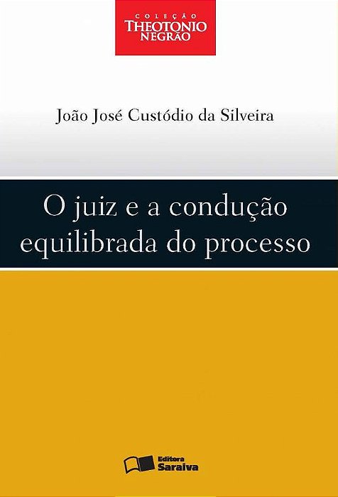 O Juiz E A Condução Equilibrada Do Processo - 1ª Edição De 2012