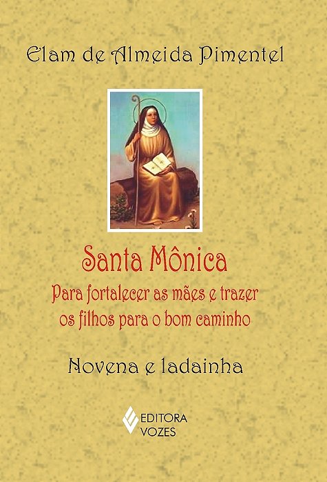 Santa Mônica Para Fortalecer As Mães E Trazer Os Filhos Para O Bom Caminho - Novena E Ladainha