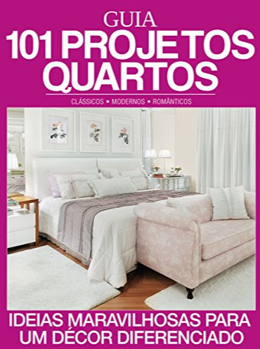 Guia 101 Projetos Quartos Ideias Maravilhosas Para Um Decór Diferenciado