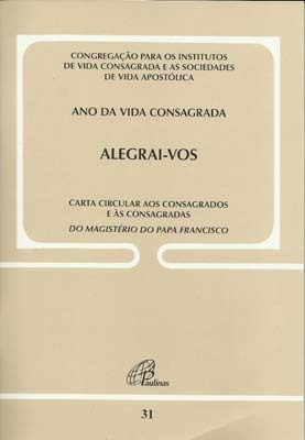 Alegrai-Vos: Carta Circular Aos Consagrados E Às Consagradas - Doc. 31 Ano Da Vida Consagrada