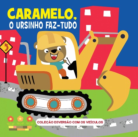 Coleção Diversão Com Os Veículos - Caramelo, O Ursinho Faz-Tudo