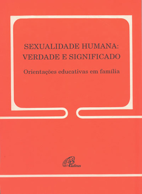 Sexualidade Humana: Verdade E Significado - 148 Orientações Educativas Em Família - 148