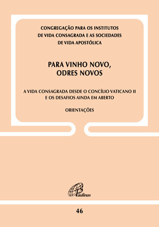 Para Vinho Novo, Odres Novos - Doc. 46 A Vida Consagrada Desde O C. Vaticano II E Os Desafios Ainda Em Aberto