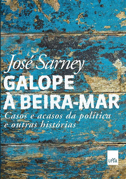 Galope À Beira-Mar Casos E Acasos Da Política E Outras Histórias