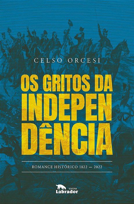 Os Gritos Da Independência Romance Histórico — 1822-2022