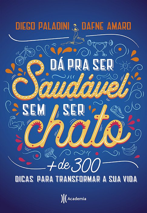 Da Pra Ser Saudavel Sem Ser Chato: Mais De 300 Dicas Para Transformar Sua Vida
