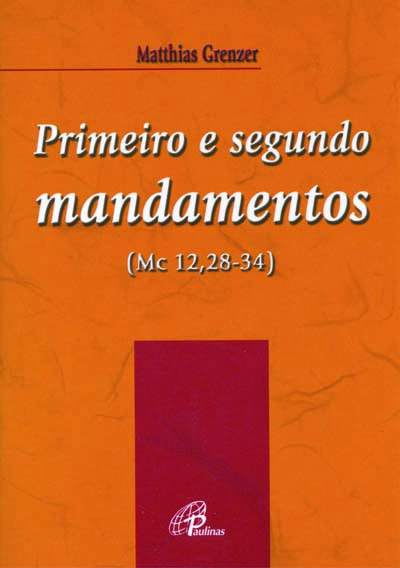 Primeiro E Segundo Mandamentos (Mc 12,28-34)
