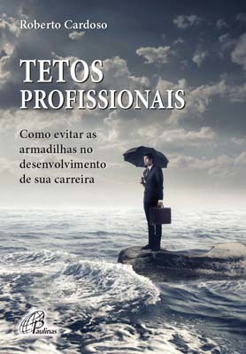 Tetos Profissionais Como Evitar As Armadilhas No Desenvolvimento De Sua Carreira