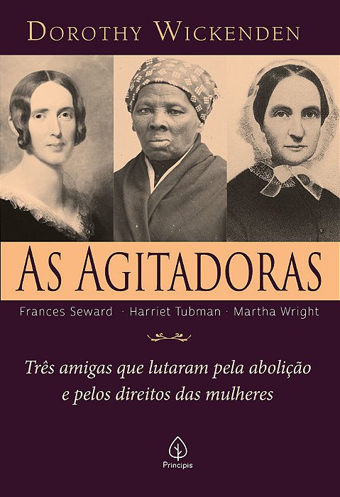 As Agitadoras: Três Amigas Que Lutaram Pela Abolição E Pelos Direitos Das Mulheres