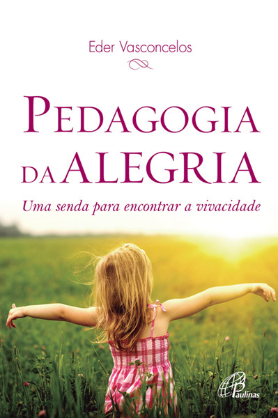 Pedagogia Da Alegria Uma Senda Para Encontrar A Vivacidade