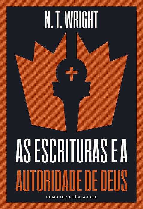 As Escrituras E A Autoridade De Deus Como Ler A Bíblia Hoje