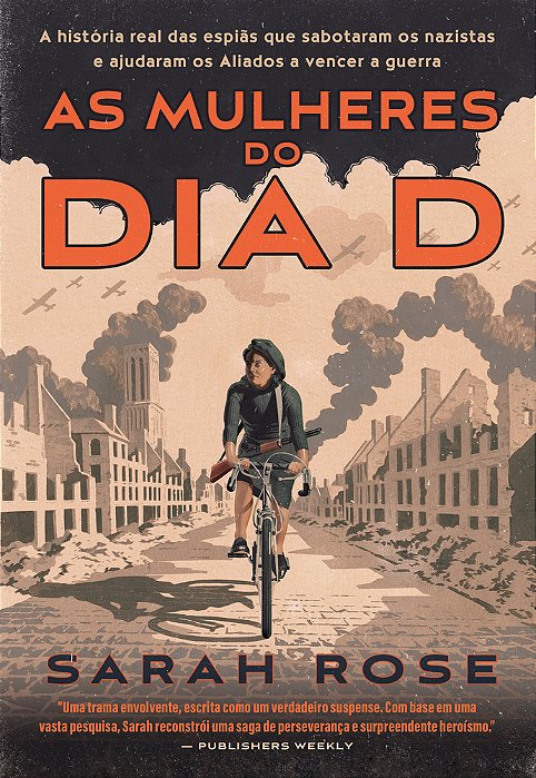 As Mulheres Do Dia D A História Real Das Espiãs Que Sabotaram Os Nazistas E Ajudaram Os Aliados A Vencer A Guerra