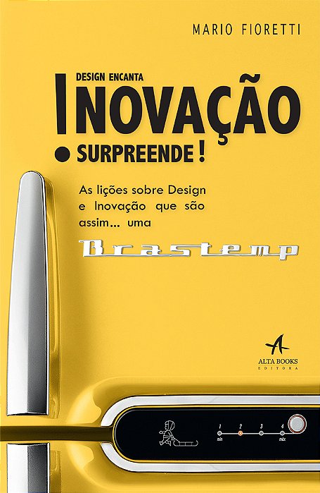 Design Encanta! Inovação Surpreende! As Lições Sobre Design E Inovação Que São Assim... Uma Brastemp