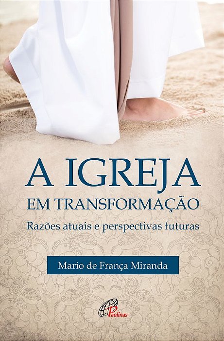 Igreja Em Transformação Razões Atuais E Perspectivas Futuras